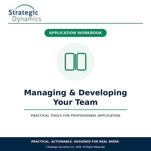 Strategic Dynamics Managing & Developing Your Team Application Workbook for managers and leaders