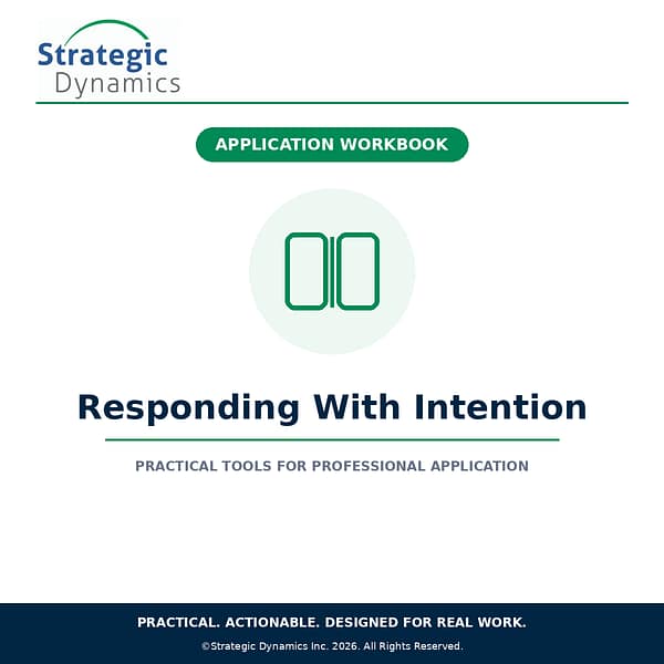 Strategic Dynamics Responding With Intention Application Workbook for intentional communication and professional development