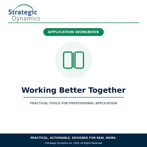 Strategic Dynamics Working Better Together Application Workbook for professional communication and team development